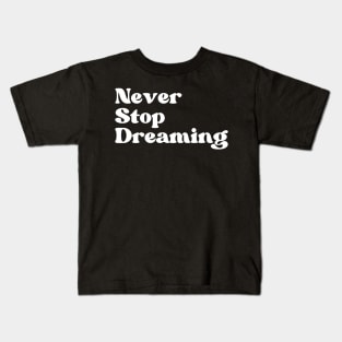 Never Stop Dreaming. Retro Typography Motivational and Inspirational Quote Kids T-Shirt